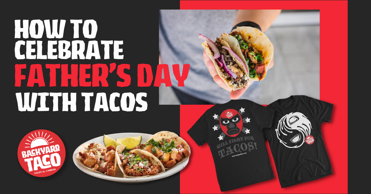 Celebrate Father’s Day 2023 with Tacos