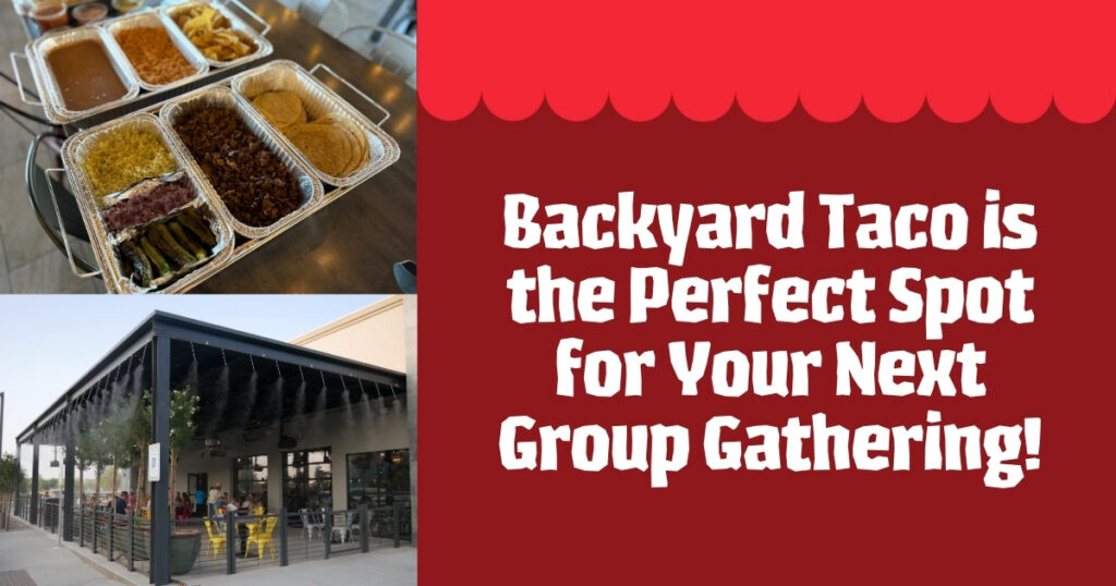 Why Backyard Taco Is the Perfect Spot for Your Next Group Gathering