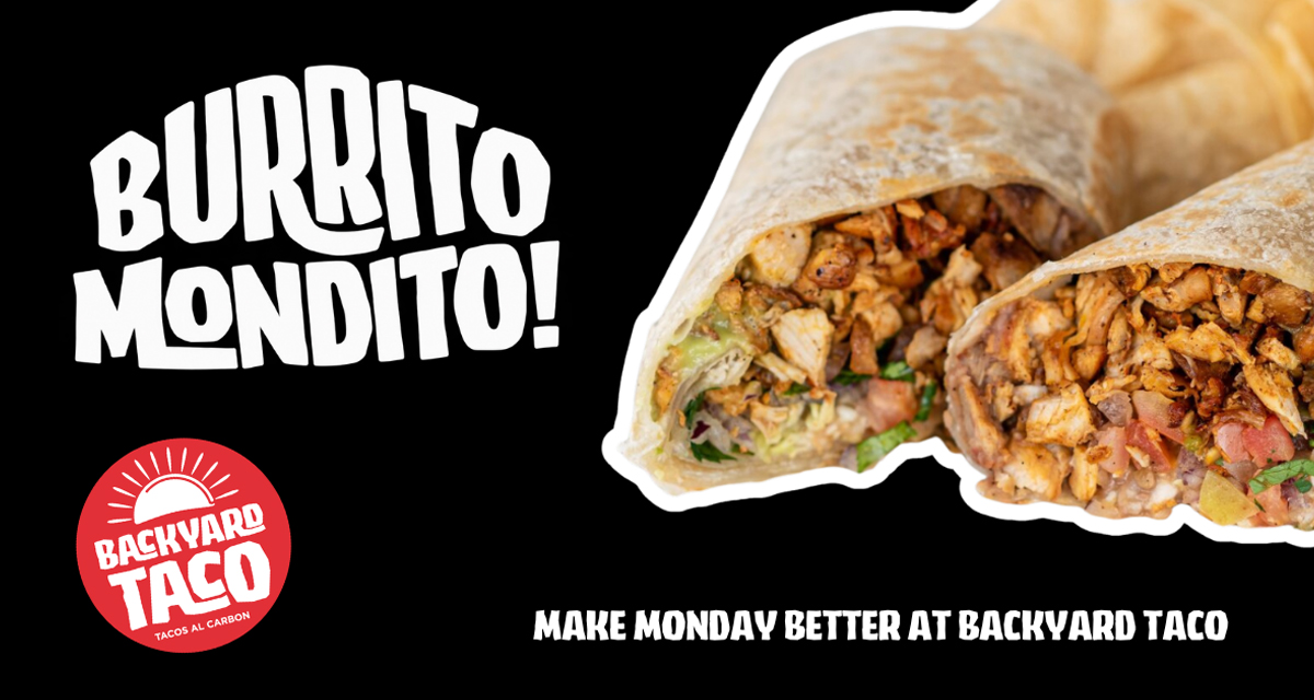 Backyard Taco Burrito Mondito Monday burrito special with carne asada, birria, chicken, al pastor, and bean and cheese options